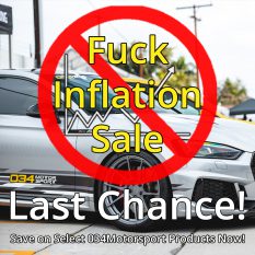 LAST CHANCE to Save On Select 034Motorsport Products During Fuck Inflation Sale!